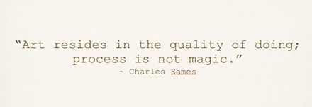 Art resides in the quality of doing.